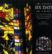 Six Days: The Story of the Making of the Chester Cathedral Creation Window
