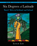 Six Degrees of Latitude: Travel Tales of Scotland and Ireland