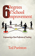 Six Degrees of School Improvement: Empowering a New Profession of Teaching (Hc)