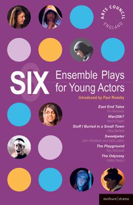 Six Ensemble Plays for Young Actos: East End Tales; The Odyssey; The Playground; Stuff I Buried in a Small Town; Sweetpeter; Wan2tlk? - Kennedy, Fin, and Fegan, Kevin, and Bartlett, Mike