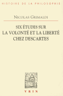 Six Etudes Sur La Volonte Et La Liberte Chez Descartes