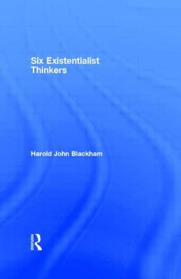 Six Existentialist Thinkers - Blackham, Harold John