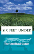 Six Feet Under: The Unofficial Guide - Condon, Paul