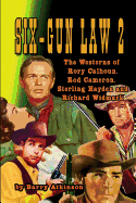 SIX-GUN LAW Volume 2: The Westerns of Rory Calhoun, Rod Cameron, Sterling Hayden and Richard Widmark