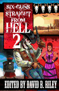 Six Guns Straight from Hell 2: Horror and Dark Fantasy from the Weird Weird West