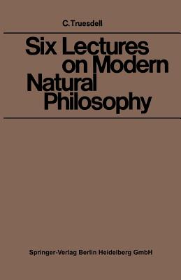 Six Lectures on Modern Natural Philosophy - Truesdell, C