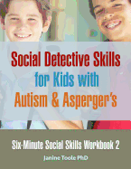 Six-Minute Social Skills Workbook 2: Social Detective Skills for Kids with Autism & Asperger's