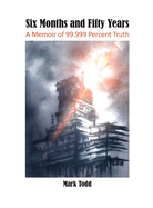 Six Months and Fifty Years: A Memoir of 99.999 Percent Truth