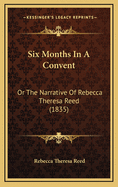 Six Months in a Convent: Or the Narrative of Rebecca Theresa Reed (1835)