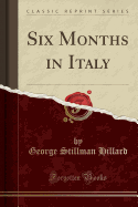 Six Months in Italy (Classic Reprint)