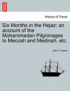 Six Months in the Hejaz: An Account of the Mohammedan Pilgrimages to Meccah and Medinah