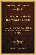 Six Months' Service In The African Blockade: From April To October, 1848, In Command Of H.M.S. Bonetta (1849)