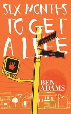 Six Months to Get a Life - Adams, Ben