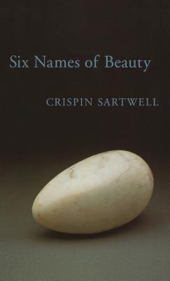 Six Names of Beauty - Sartwell, Crispin