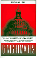 Six Nightmares: Real Threats in a Dangerous World and How America Can Meet Them - Lake, Anthony, Professor