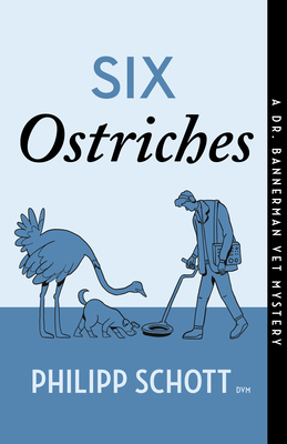 Six Ostriches: A Dr. Bannerman Vet Mystery - Schott, Philipp