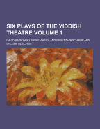 Six Plays of the Yiddish Theatre Volume 1