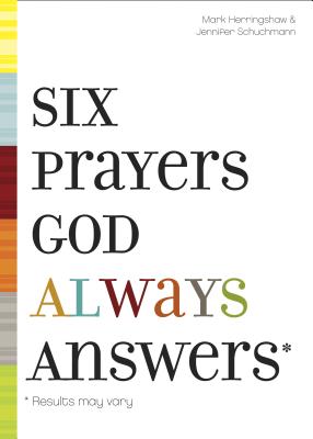 Six Prayers God Always Answers - Herringshaw, Mark, and Schuchmann, Jennifer