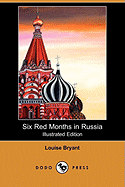 Six Red Months in Russia (Illustrated Edition) (Dodo Press)