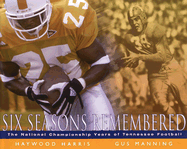 Six Seasons Remembered: The National Championship Years of Tennessee Football