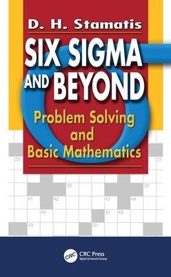 Six SIGMA and Beyond: Problem Solving and Basic Mathematics, Volume II - Stamatis, D H, PH.D.