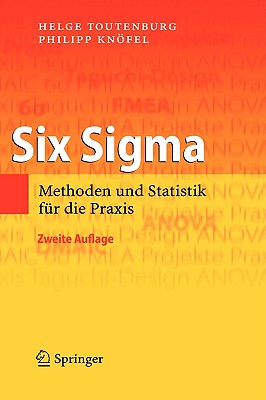 Six SIGMA: Methoden Und Statistik Fr Die PRAXIS - Toutenburg, Helge, and Kreuzmair, Ingrid (Contributions by), and Knfel, Philipp