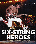 Six-String Heroes: Photographs of Great Guitarists