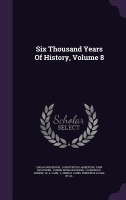 Six Thousand Years Of History, Volume 8 - Sanderson, Edgar, and John Porter Lamberton (Creator), and McGovern, John