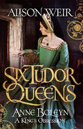 Six Tudor Queens: Anne Boleyn, A King's Obsession: Six Tudor Queens 2