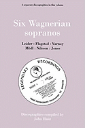 Six Wagnerian Sopranos. 6 Discographies. Frieda Leider, Kirsten Flagstad, Astrid Varnay, Martha Modl (Modl), Birgit Nilsson, Gwyneth Jones. [1994].