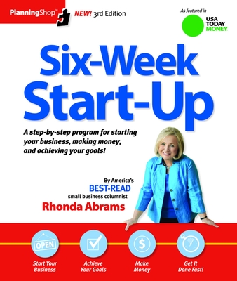 Six-Week Start-Up: A Step-By-Step Program for Starting Your Business, Making Money, and Achieving Your Goals! - Abrams, Rhonda