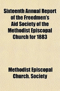 Sixteenth Annual Report of the Freedmen's Aid Society: Of the Methodist Episcopal Church, for 1883 (Classic Reprint)