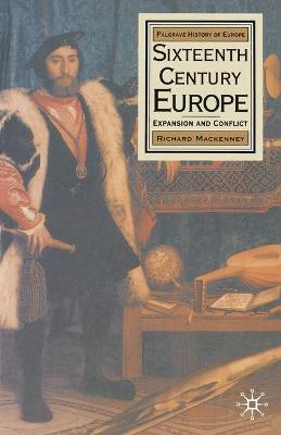 Sixteenth Century Europe: Expansion and Conflict - MacKenney, Richard