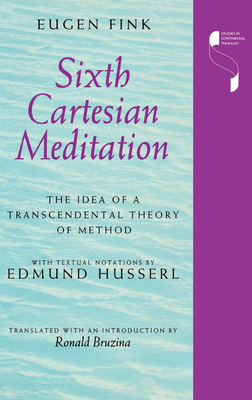 Sixth Cartesian Meditation: The Idea of a Transcendental Theory of Method - Fink, Eugen