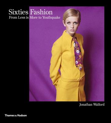 Sixties Fashion: From 'Less is More' to Youthquake - Walford, Jonathan