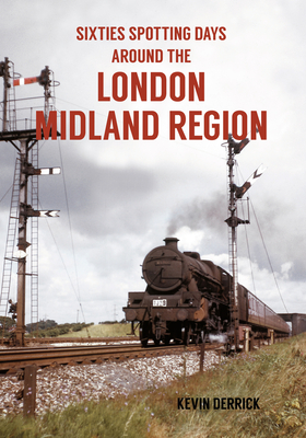 Sixties Spotting Days Around the London Midland Region - Derrick, Kevin