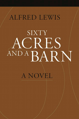 Sixty Acres and a Barn - Lewis, Alfred, and Sousa, Frank F (Editor), and Warrin, Donald