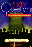 Sixty Questions Every Jehovah's Witness Should Be Asked - Brown, Ian