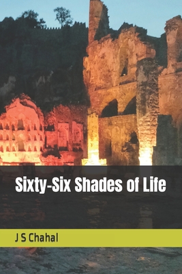 Sixty-Six Shades of Life - Chahal, J S