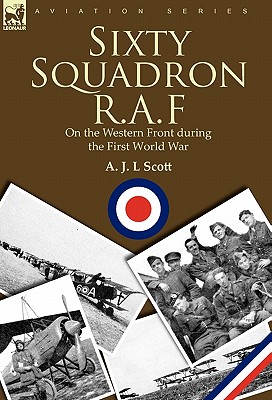 Sixty Squadron R.A.F: On the Western Front During the First World War - Scott, A J L