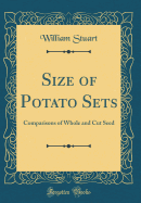 Size of Potato Sets: Comparisons of Whole and Cut Seed (Classic Reprint)