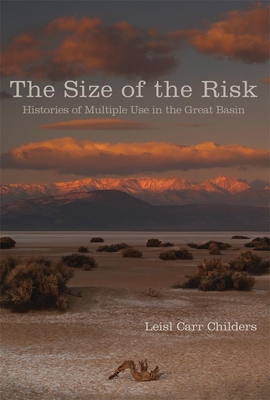 Size of the Risk: Histories of Multiple Use in the Great Basin - Carr Childers, Liesl