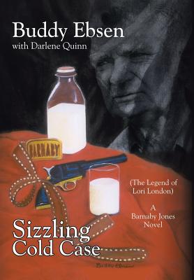 Sizzling Cold Case: (The Legend of Lori London) A Barnaby Jones Novel - Ebsen, Buddy, and Quinn, Darlene