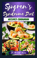 Sjogren's Syndrome Diet Recipes Cookbook: 20 Nutritious Diet Guide to Manage Symptoms, Reduce Inflammation and Boost Immune System
