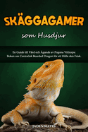 Sk?ggiga Drakar SOM Husdjur: En Guide Till V?rd Och ?gande AV Pogona Vitticeps: Boken Om Centralisk Bearded Dragon Fr Att H?lla Den Frisk