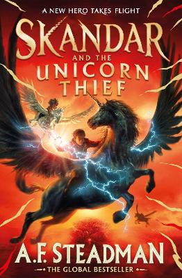 Skandar and the Unicorn Thief: The international, award-winning hit, and the biggest fantasy adventure series since Harry Potter - Steadman, A.F.