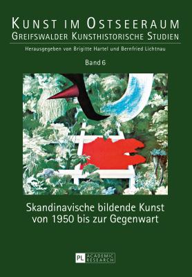 Skandinavische bildende Kunst von 1950 bis zur Gegenwart - Hartel, Brigitte (Editor), and Lichtnau, Bernfried (Editor)