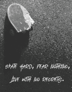 Skate Hard, Fear Nothing, Live With No Regrets: Composition Book Wide Ruled 200 pages (8.5 X 11) for Skateboarders and Skateboarding Fans