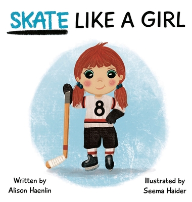 Skate Like a Girl - Haenlin, Alison