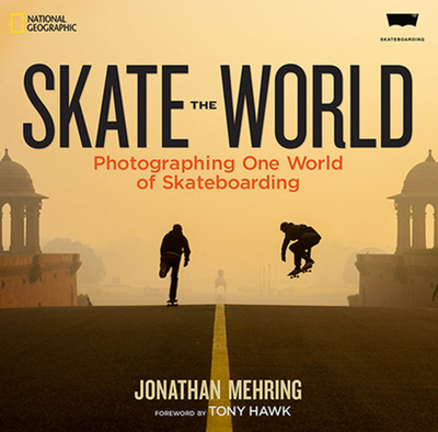 Skate the World: Photographing One World of Skateboarding - Mehring, Jonathan